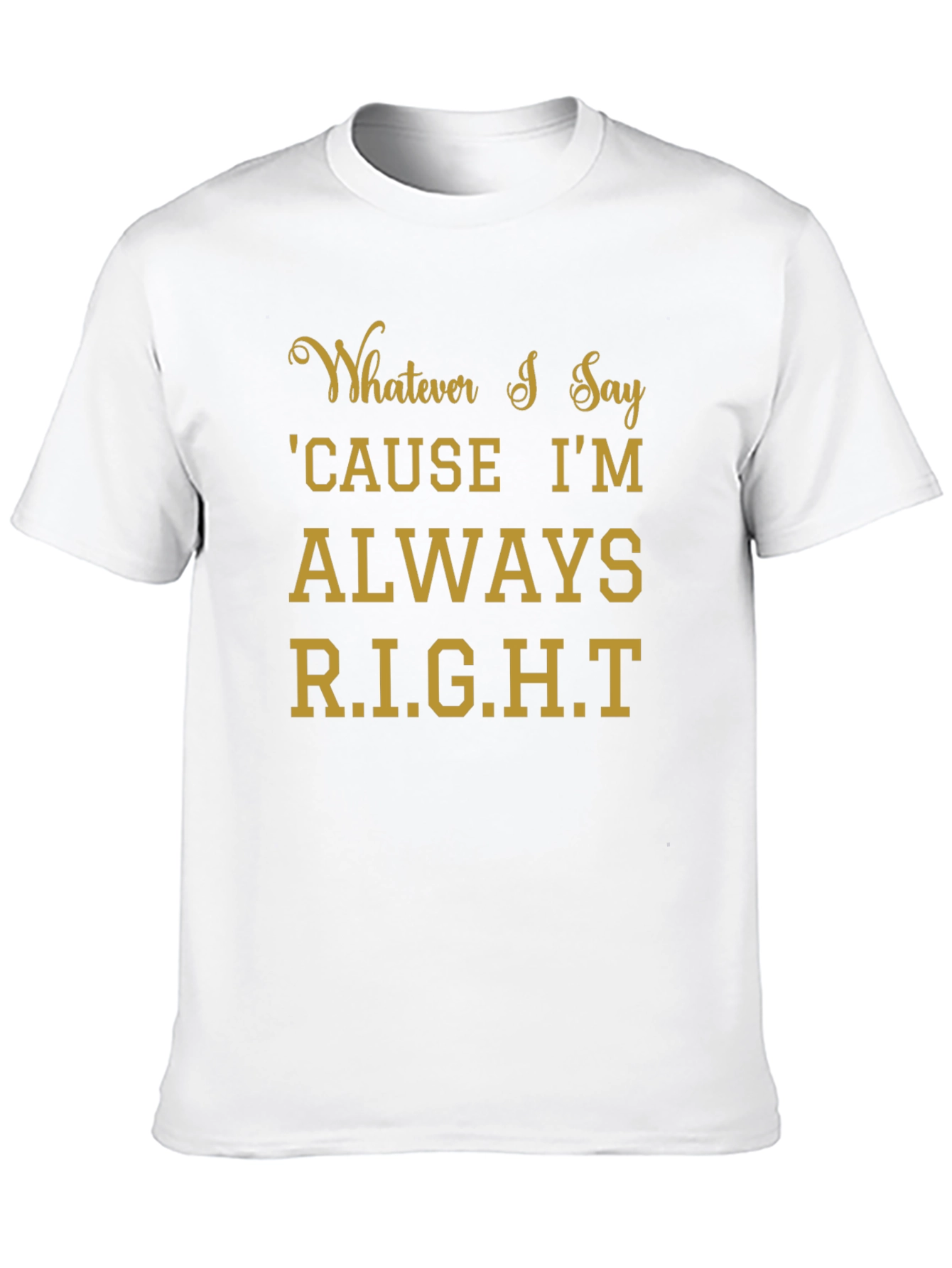 Whatever I Say Right T-Shirt