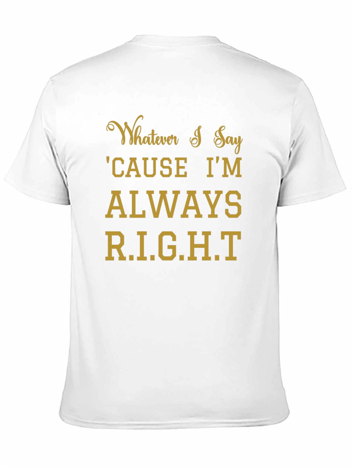 Whatever I Say Right T-Shirt