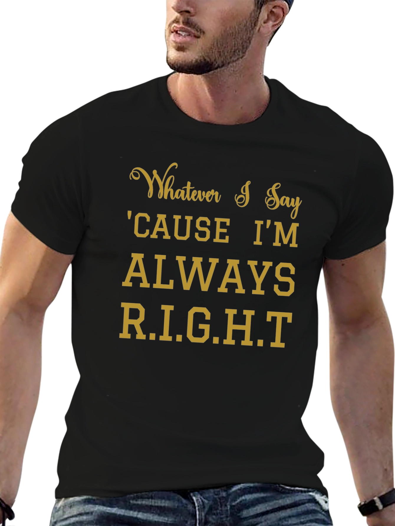 Whatever I Say Right T-Shirt