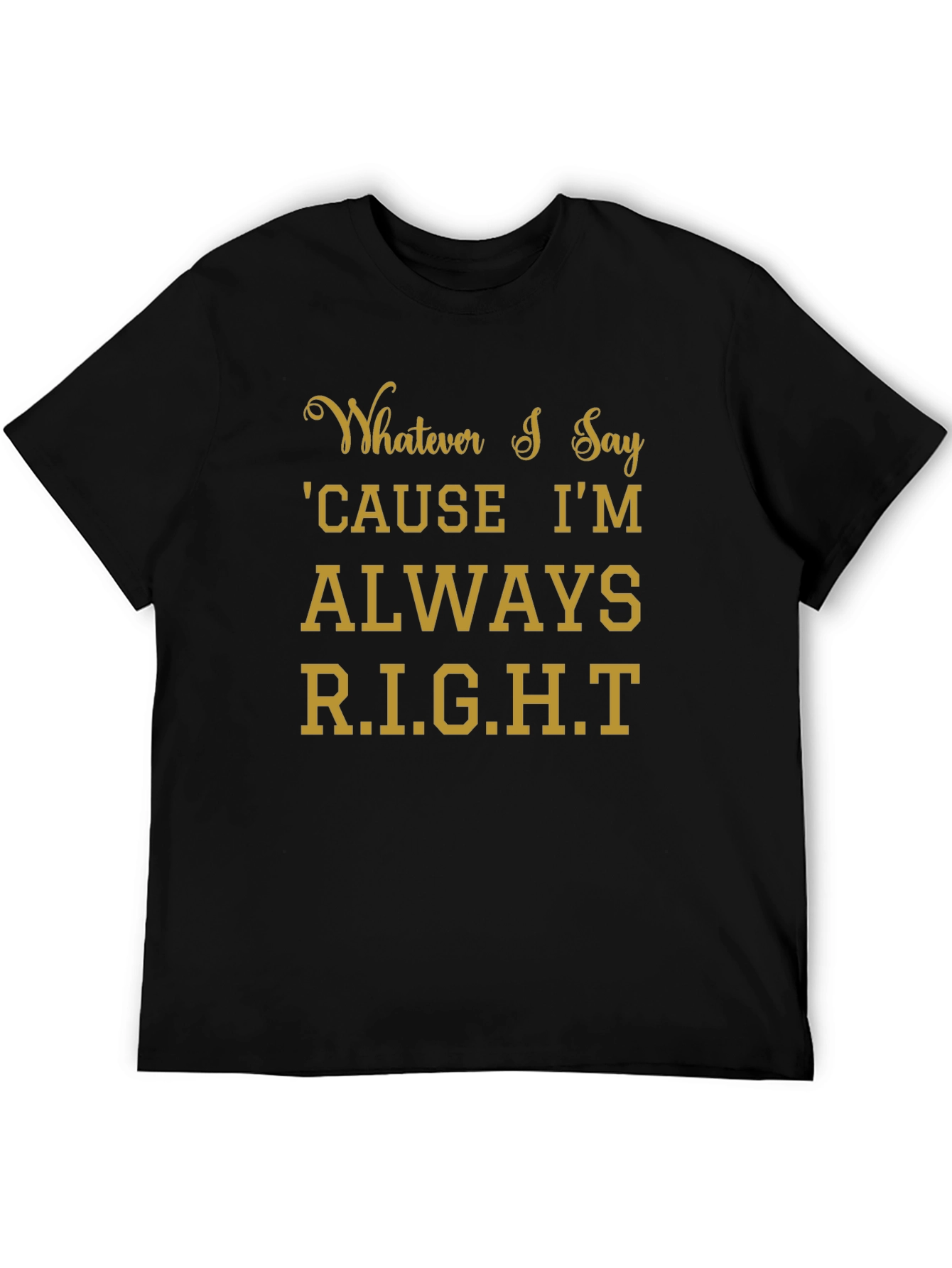 Whatever I Say Right T-Shirt