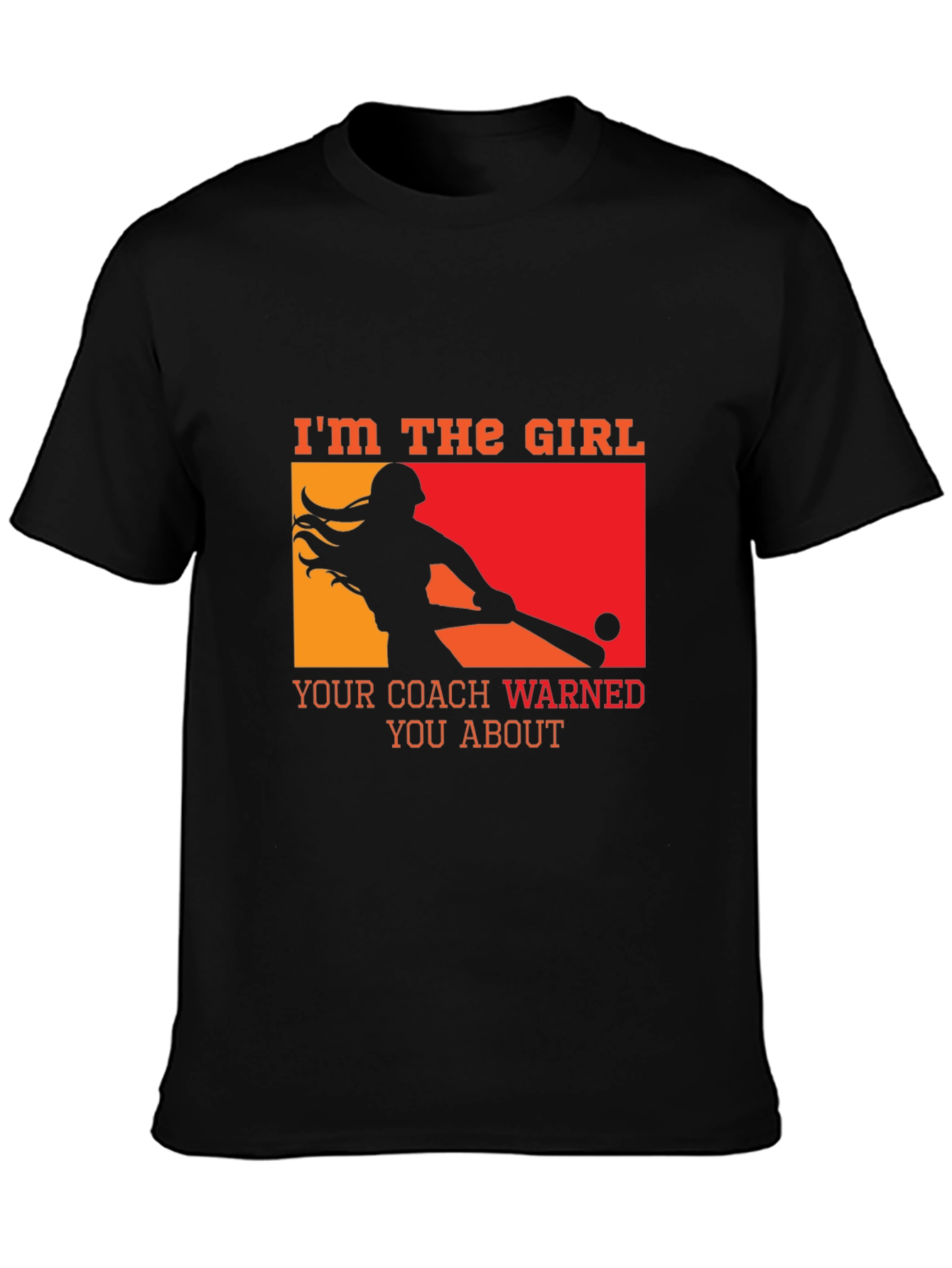 Im The Girl Your Coach Warned You About T-Shirt