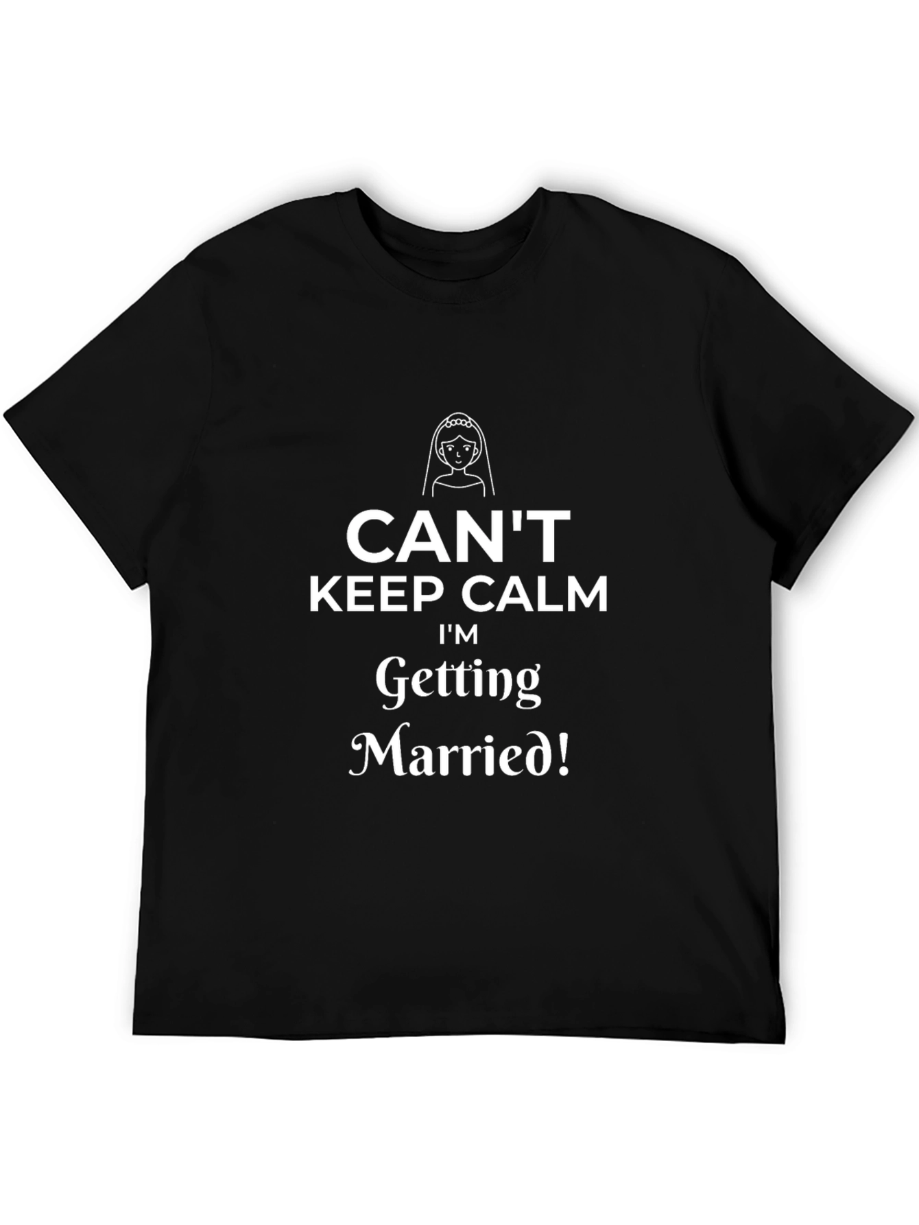 Cant Keep Calm Im Getting Married T-Shirt