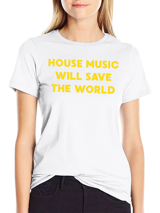 House Music Will Save The World T-Shirt