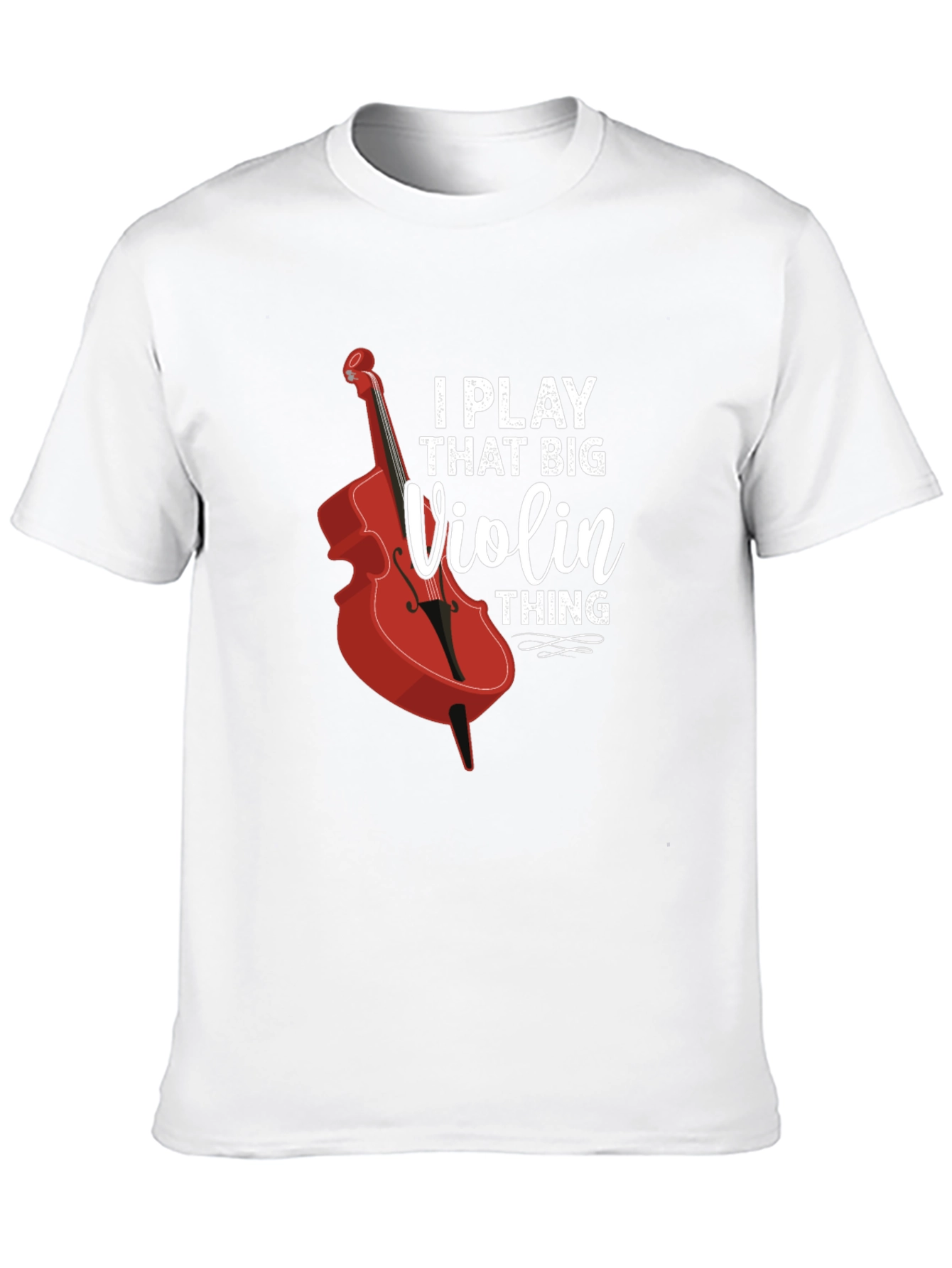 I Play That Big Violin Thing T-Shirt