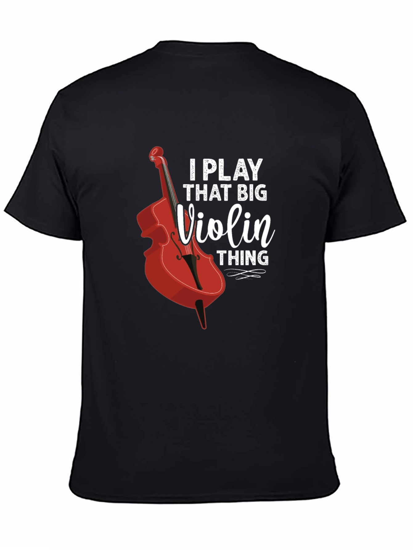 I Play That Big Violin Thing T-Shirt