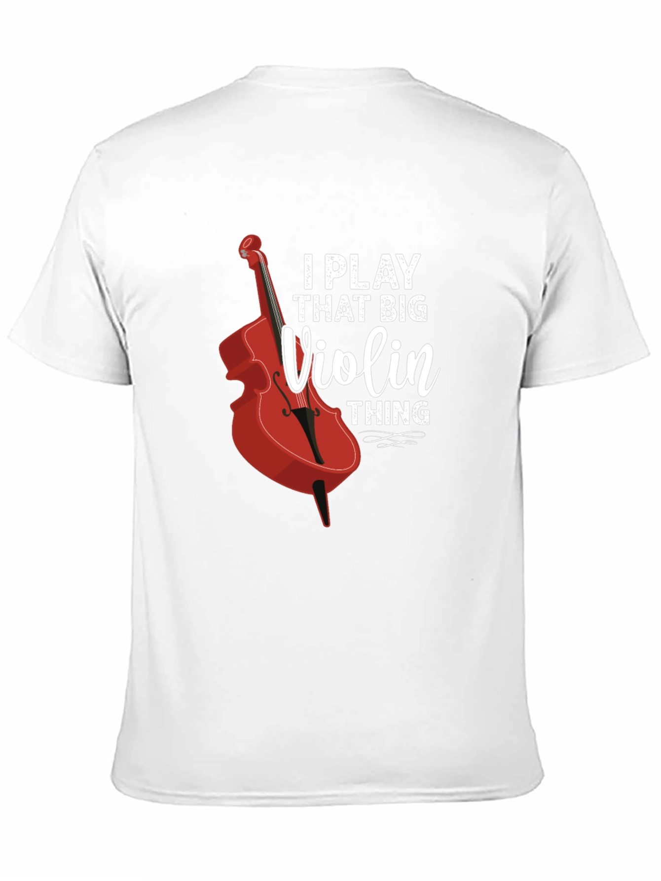 I Play That Big Violin Thing T-Shirt
