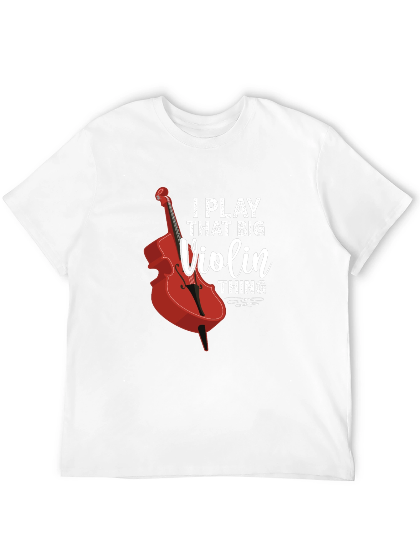 I Play That Big Violin Thing T-Shirt