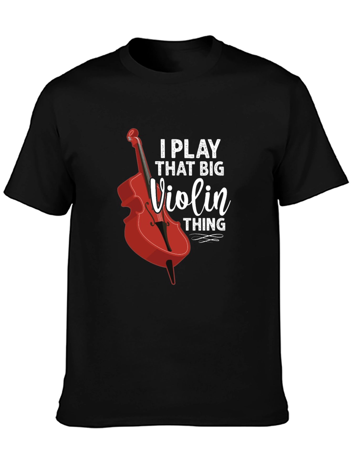 I Play That Big Violin Thing T-Shirt