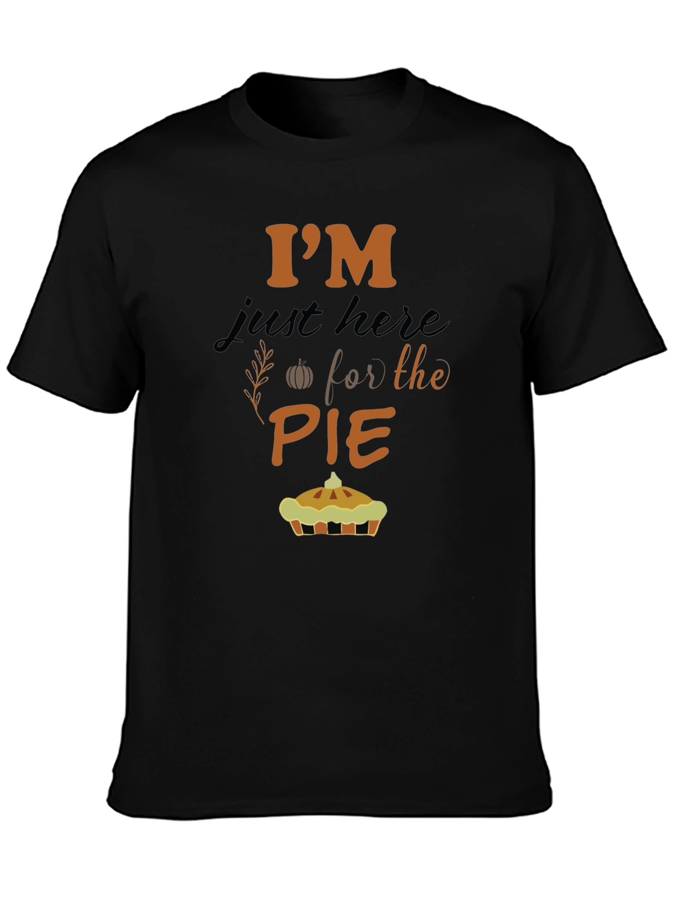 Im Just Here For The Pie T-Shirt