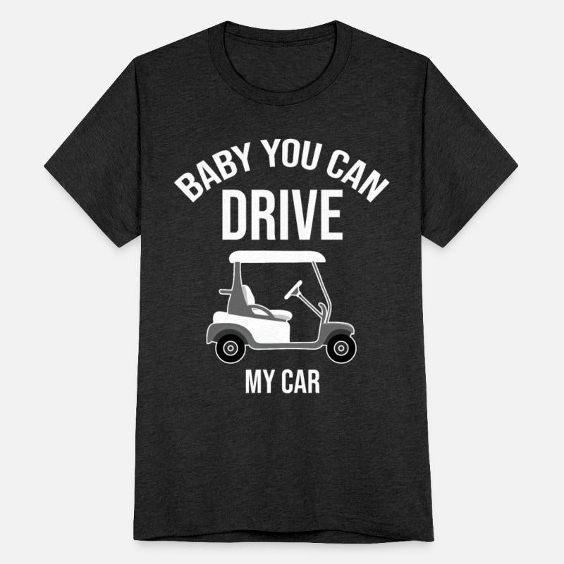 Baby You Can Drive My Car Golf Cart Driver Caddy