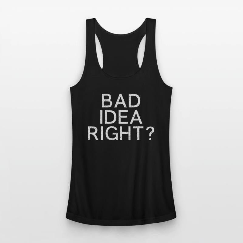 Bad Idea Right
