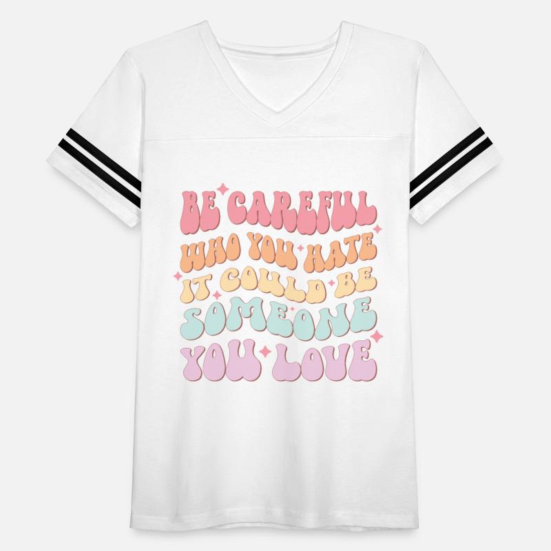 Be Careful Who You Hate Could Be Someone You Love