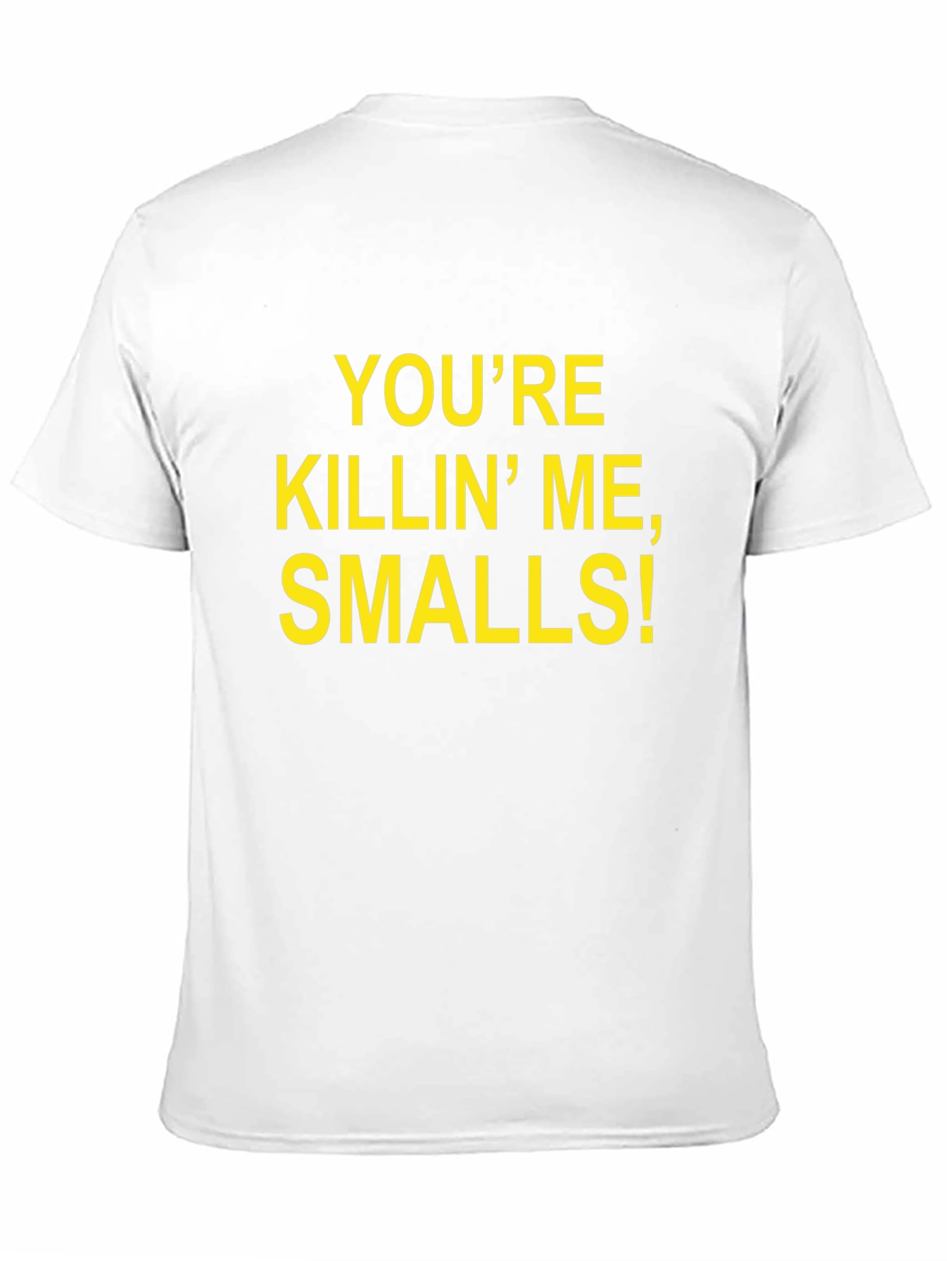Youre Killin Me Smalls! T-Shirt