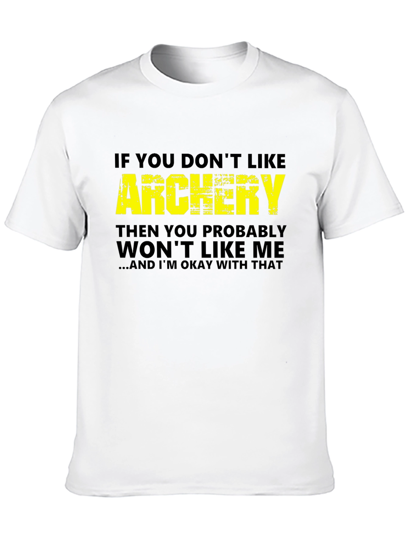 Archery T-Shirt - If You Dont Like Archery