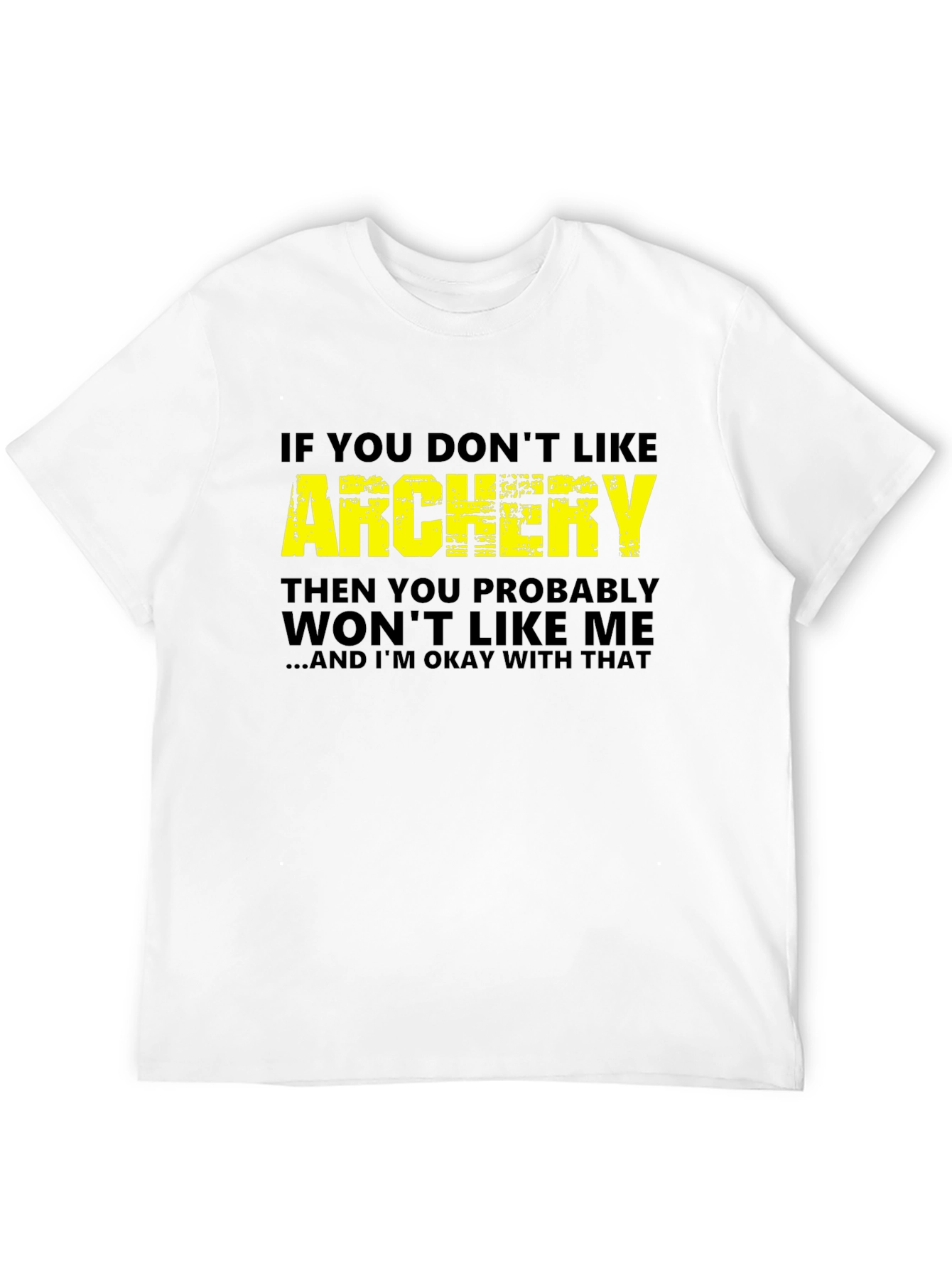Archery T-Shirt - If You Dont Like Archery