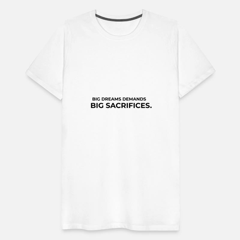 big dreams demands big sacrifices.