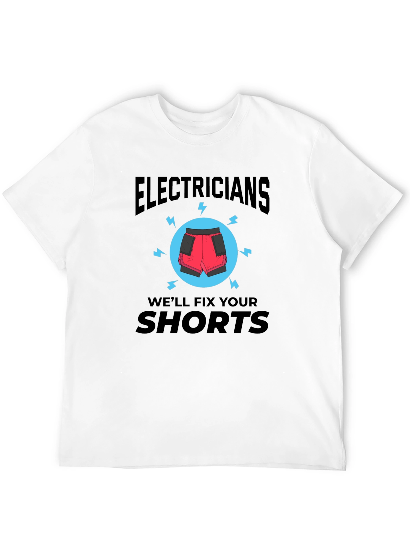 Electricians Will Fix Your Shorts T-Shirt