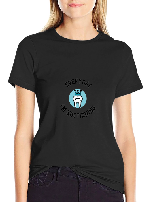 Everyday Im Suctioning Dental T-Shirt