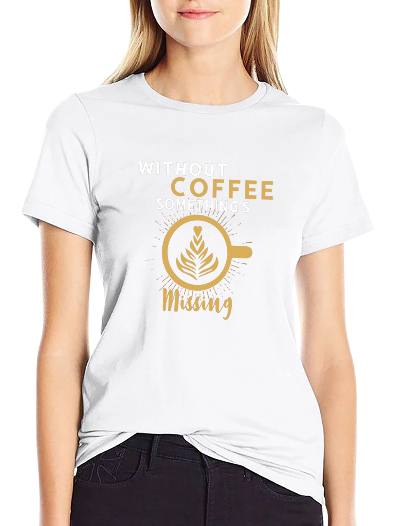 Coffee Lovers T-Shirt: Without Coffee Somethings Missing