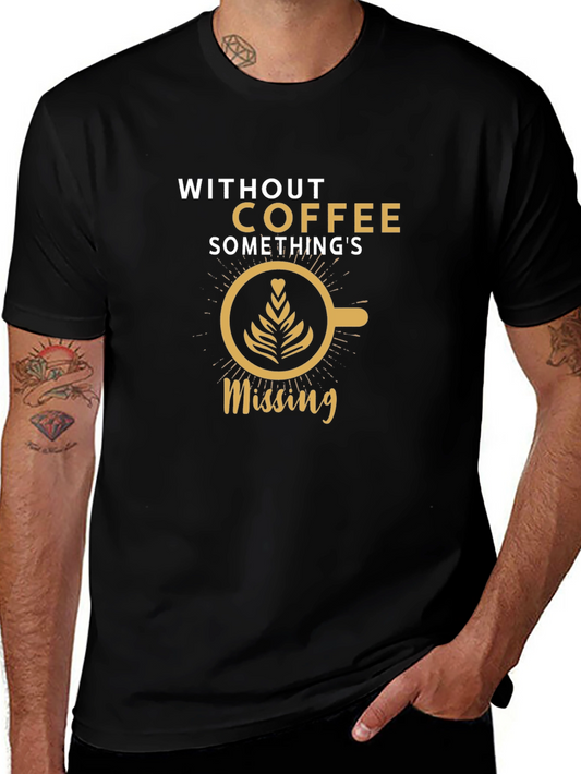 Coffee Lovers T-Shirt: Without Coffee Somethings Missing