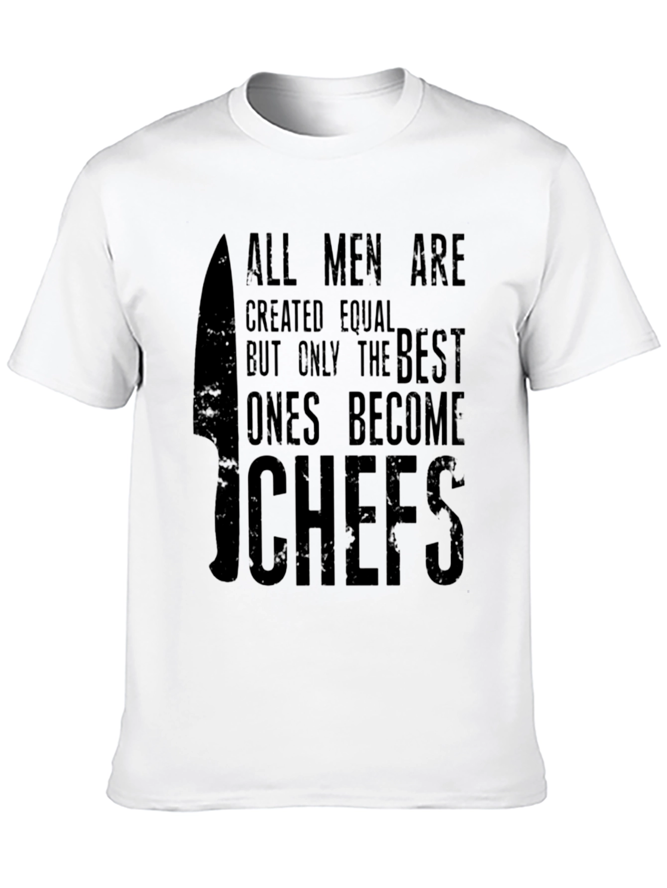 Chef T-Shirt - All Men Are Created Equal