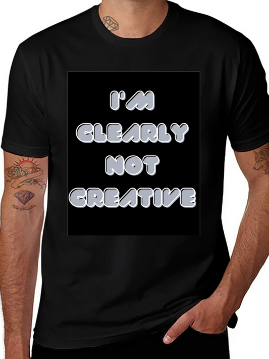 Im Clearly Not Creative Graphic T-Shirt