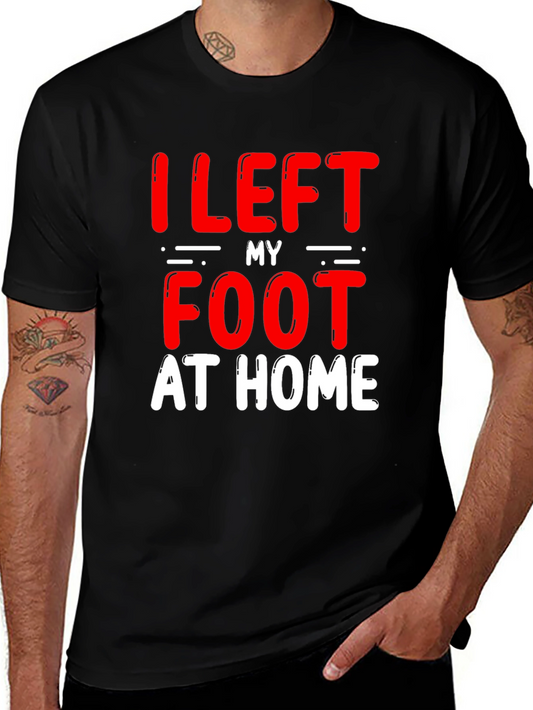 I Left My Foot At Home T-Shirt - Funny Amputee Humor Tee