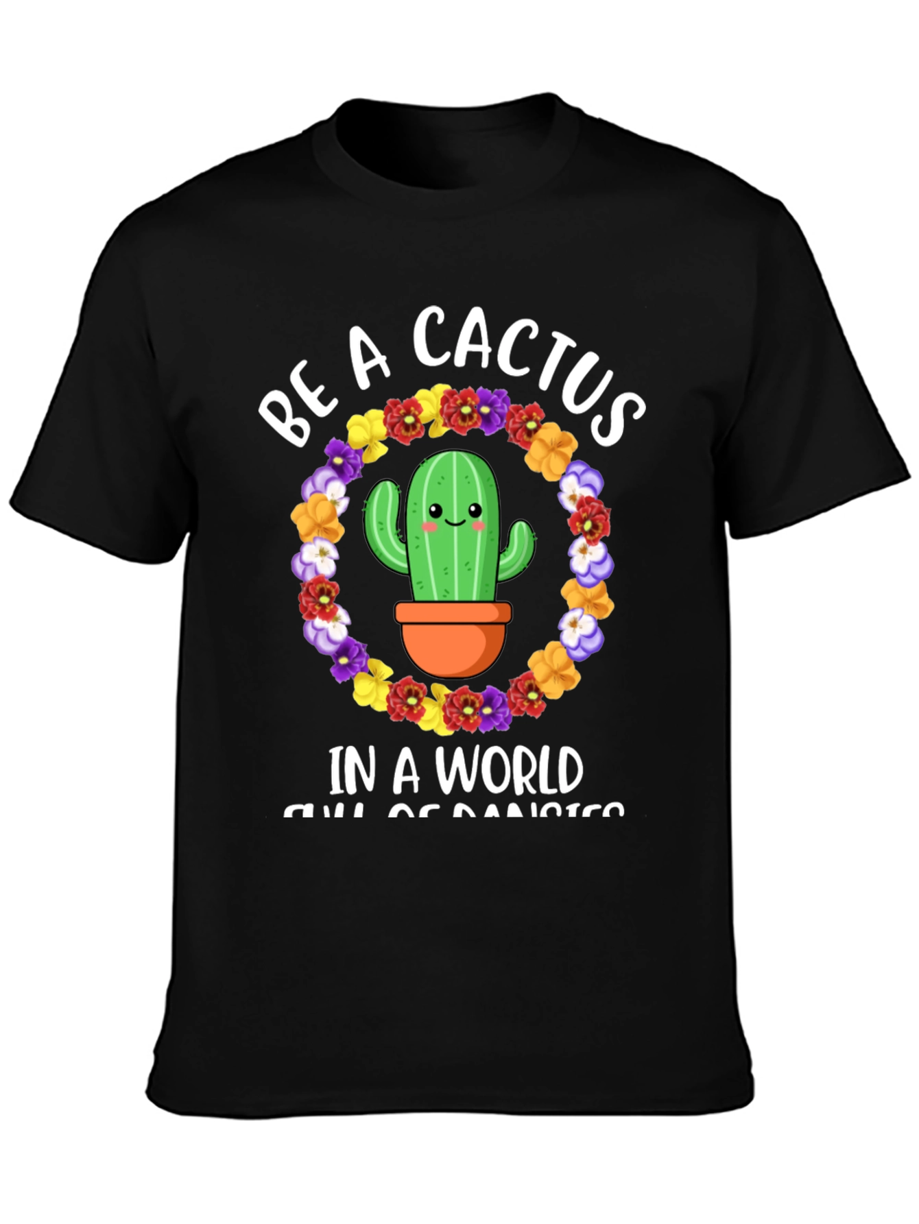 Be A Cactus T-Shirt - Floral Cactus Design