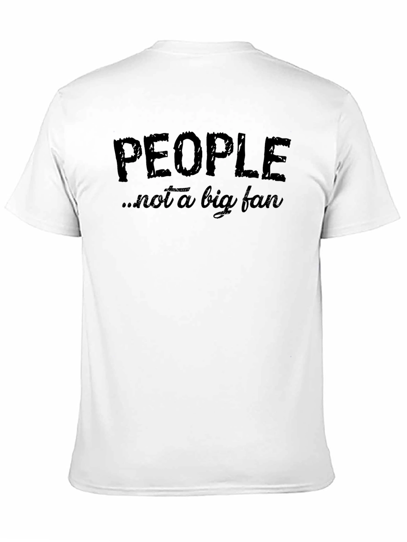 People Not A Big Fan - Funny Graphic Tee