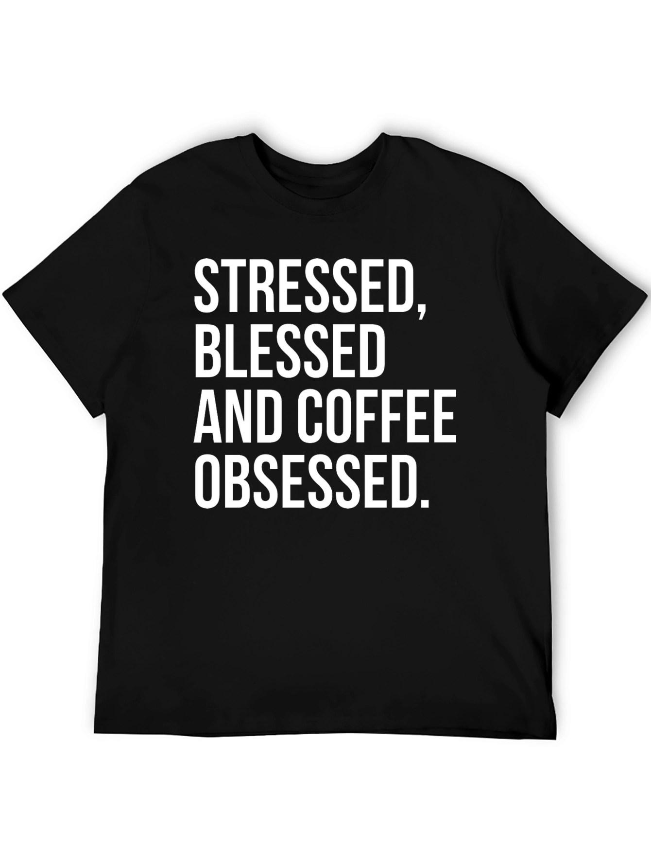 Stressed Blessed and Coffee Obsessed T-Shirt