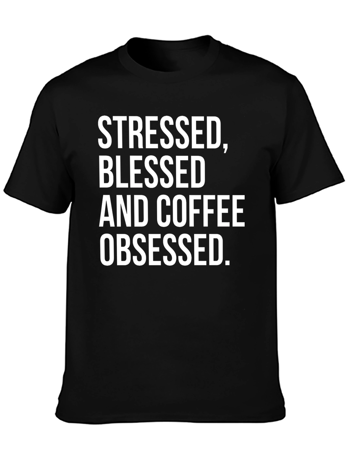 Stressed Blessed and Coffee Obsessed T-Shirt