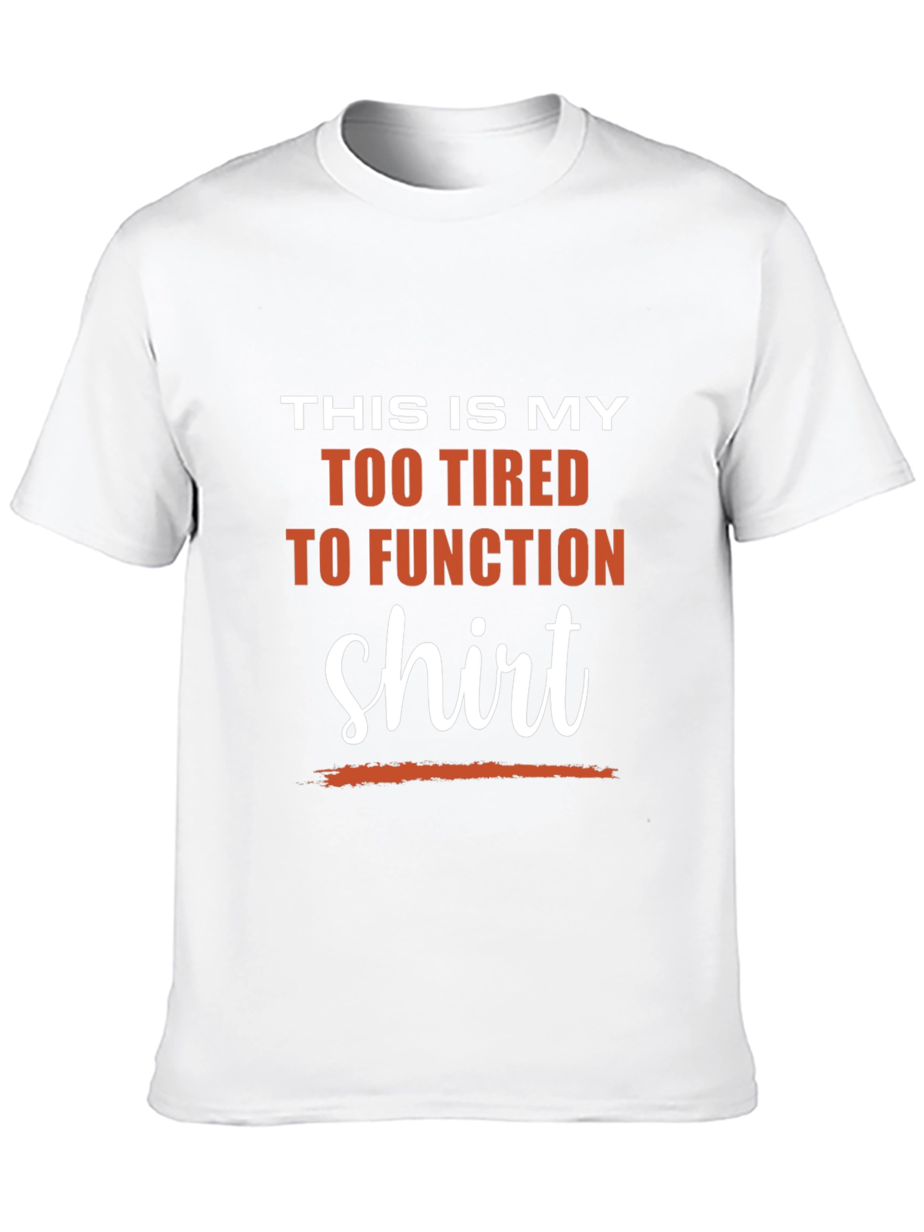 Too Tired to Function T-Shirt - Funny Slogan Tee