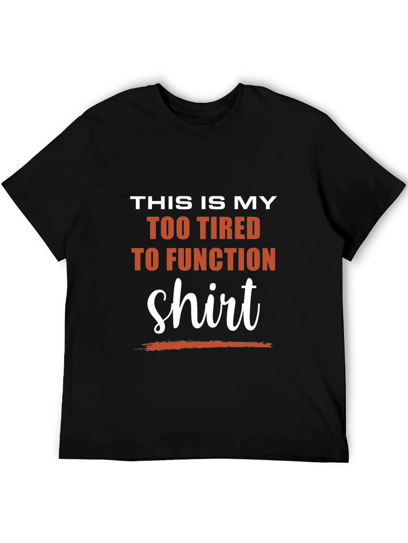 Too Tired to Function T-Shirt - Funny Slogan Tee