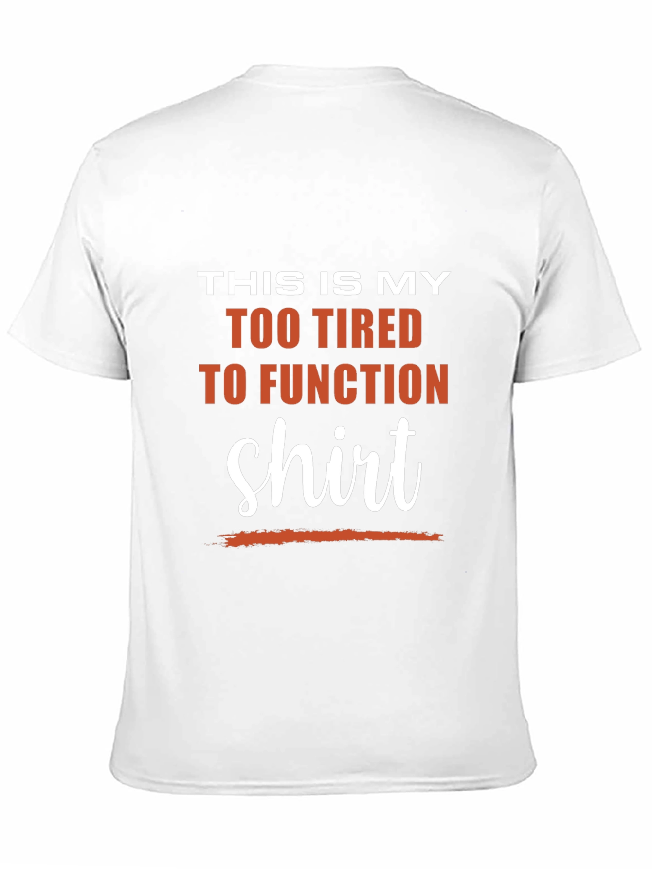 Too Tired to Function T-Shirt - Funny Slogan Tee
