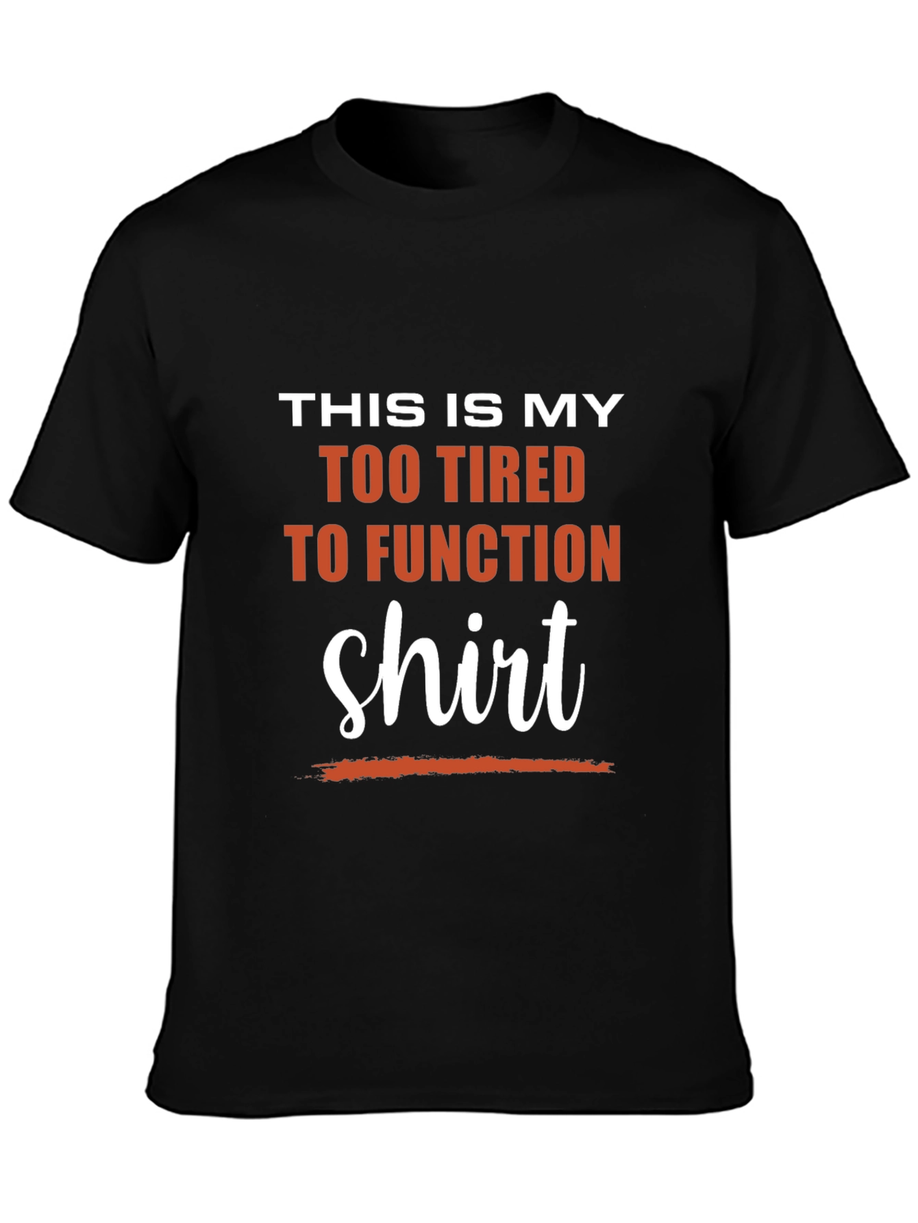 Too Tired to Function T-Shirt - Funny Slogan Tee