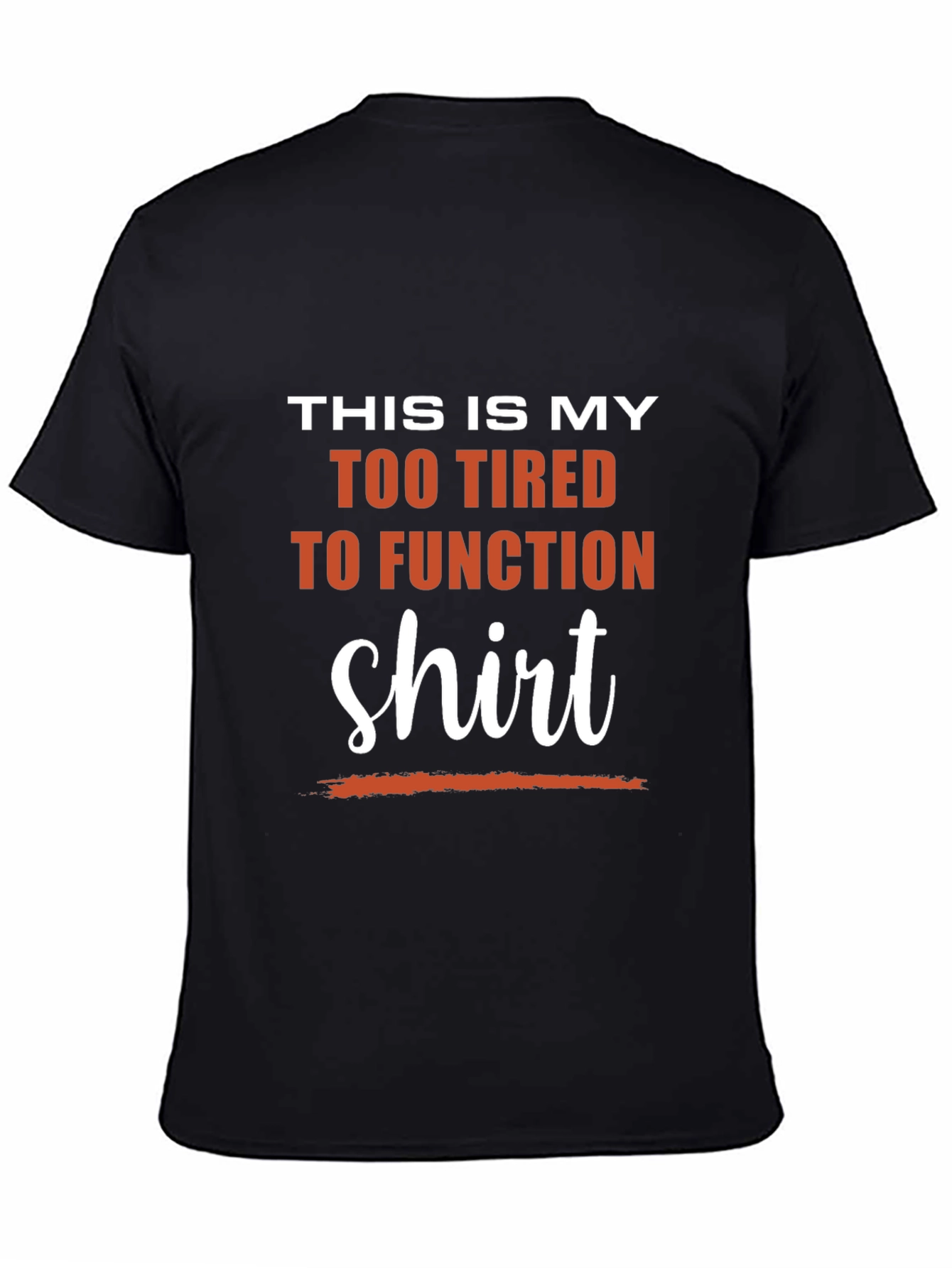 Too Tired to Function T-Shirt - Funny Slogan Tee