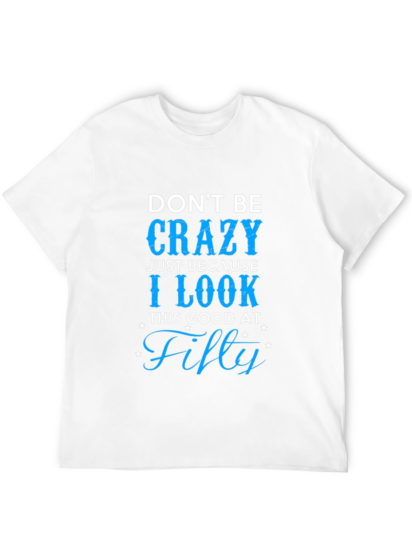 Dont Be Crazy Fifty T-Shirt