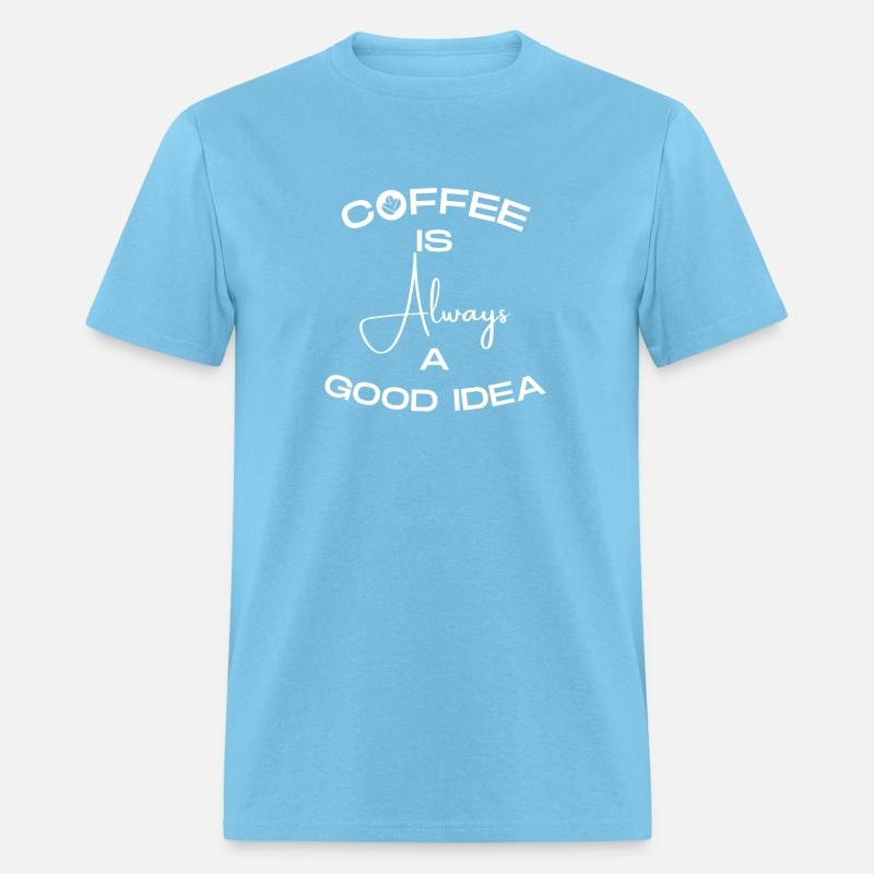 Coffee Is Always a Good Idea