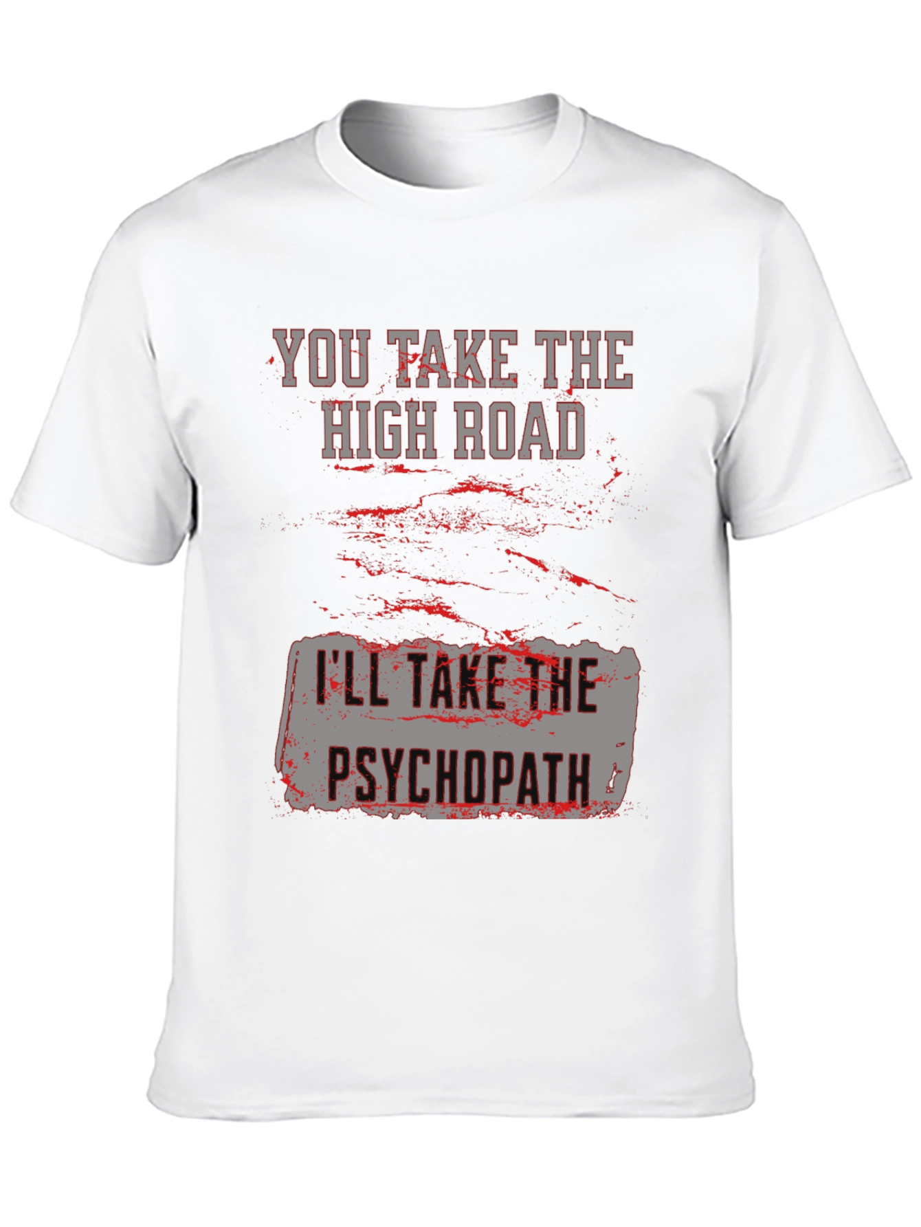 High Road Psychopath Graphic Tee - Funny Sarcastic T-Shirt