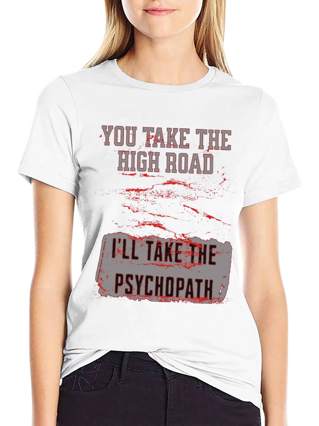 High Road Psychopath Graphic Tee - Funny Sarcastic T-Shirt