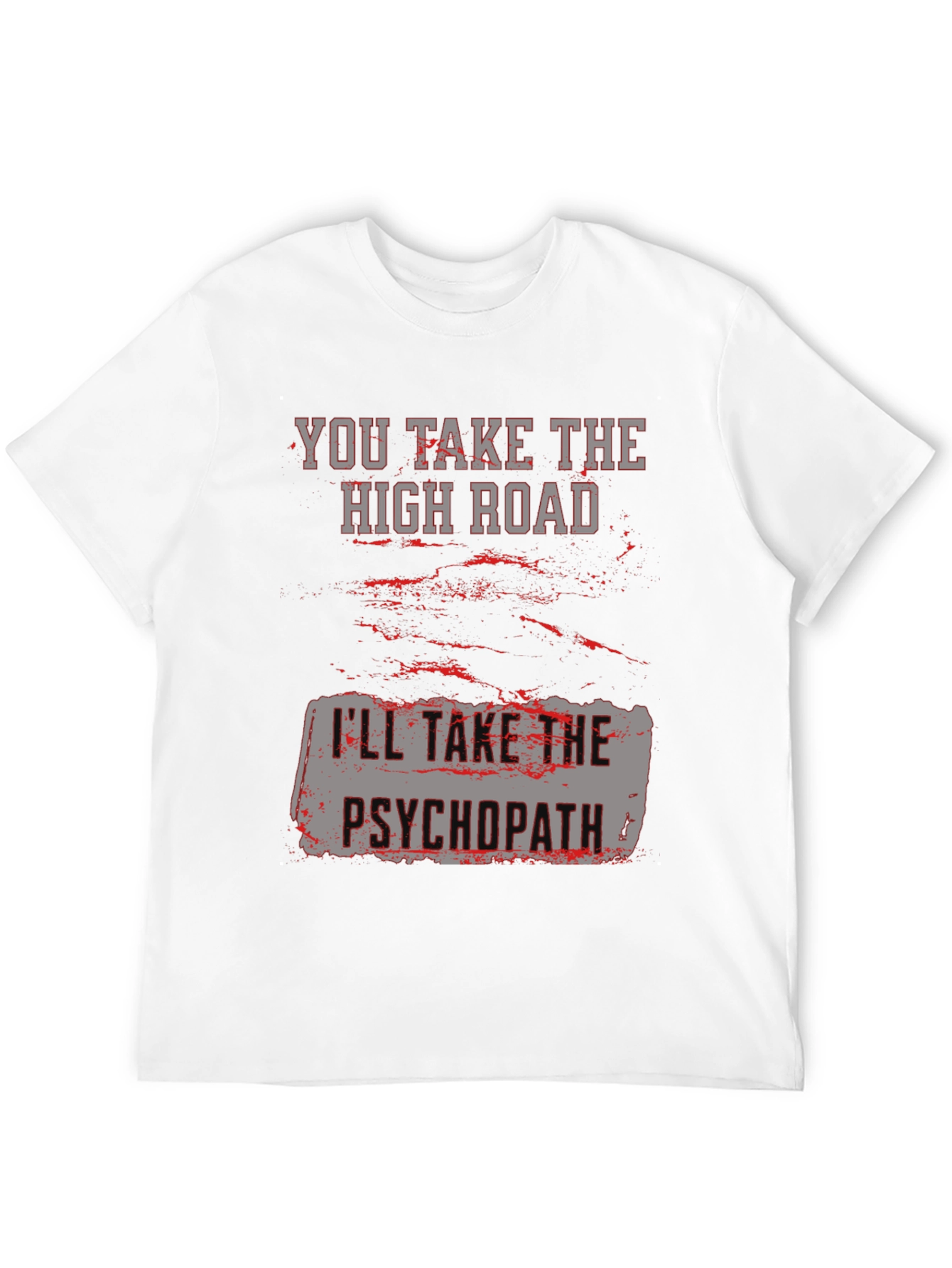 High Road Psychopath Graphic Tee - Funny Sarcastic T-Shirt