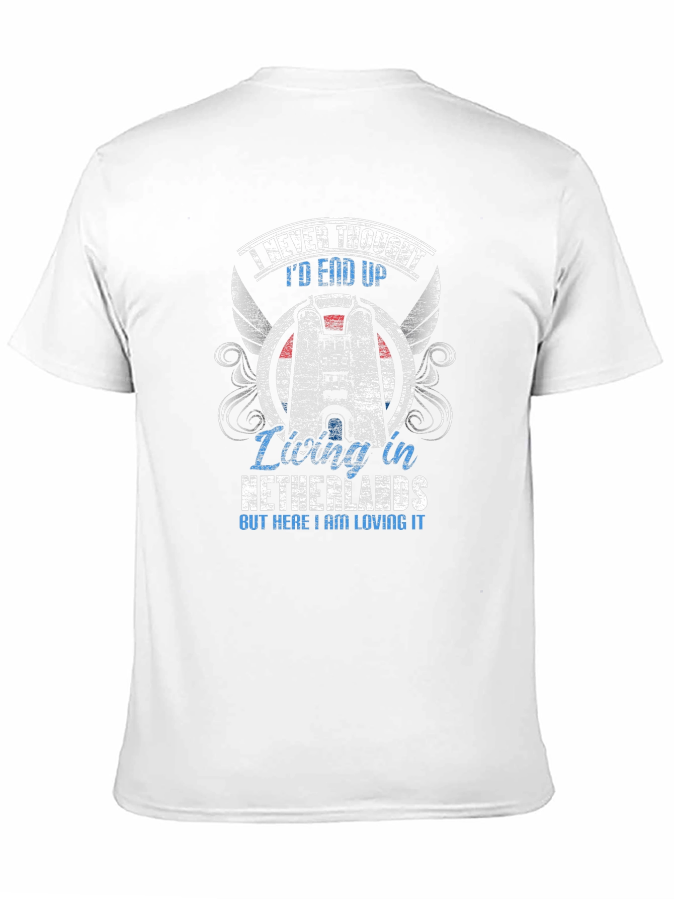 Netherlands Living T-Shirt - Never Thought Id End Up