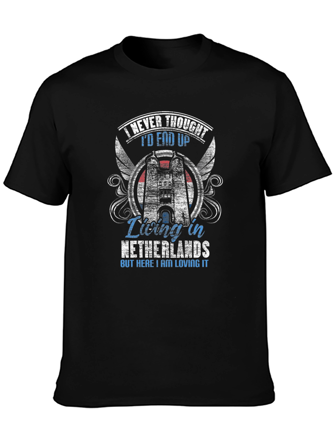 Netherlands Living T-Shirt - Never Thought Id End Up