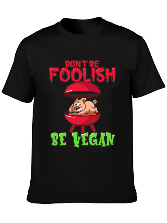 Dont Be Foolish Be Vegan Graphic Tee