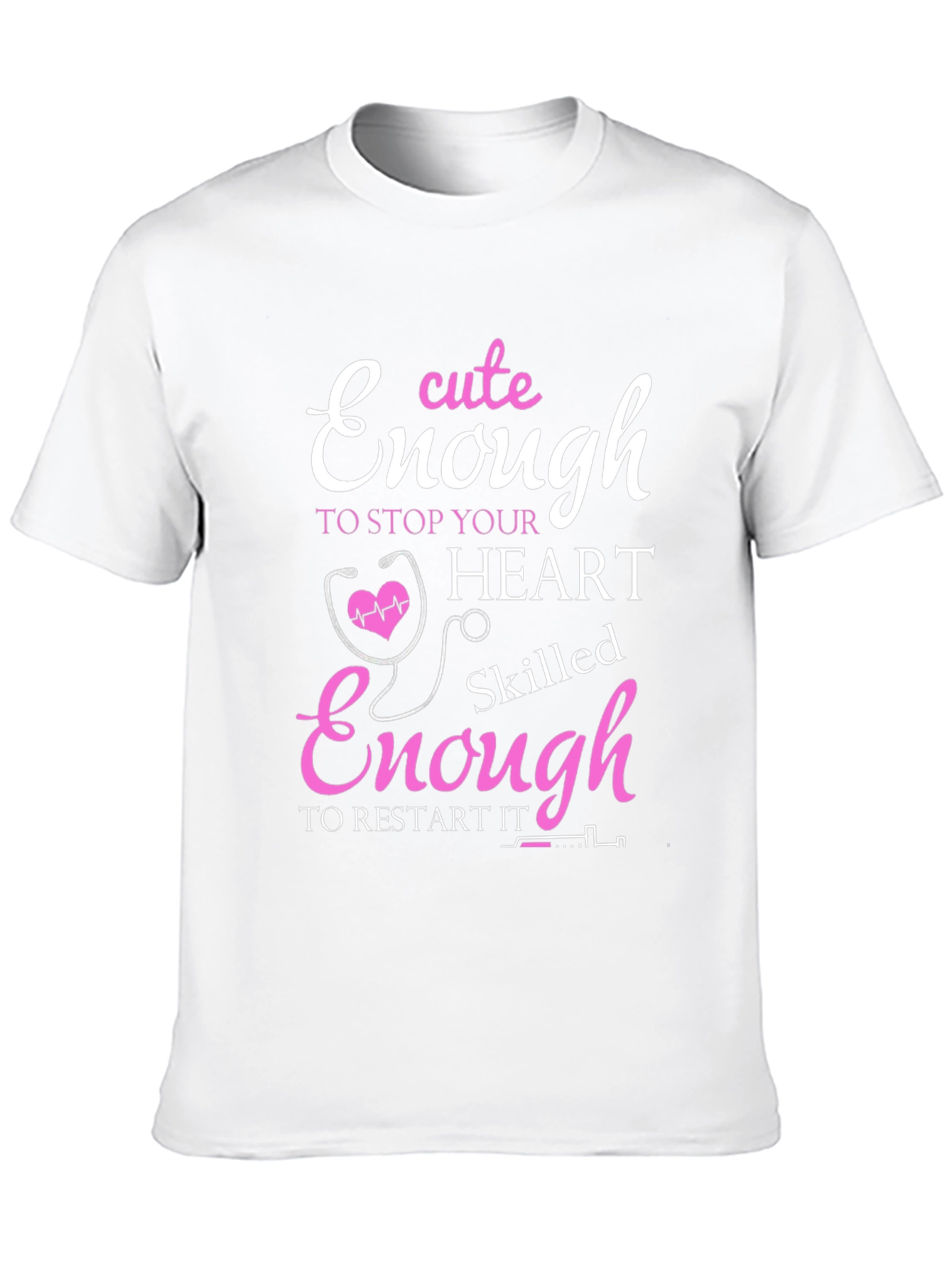 Cute Enough to Stop Hearts Nurse T-Shirt