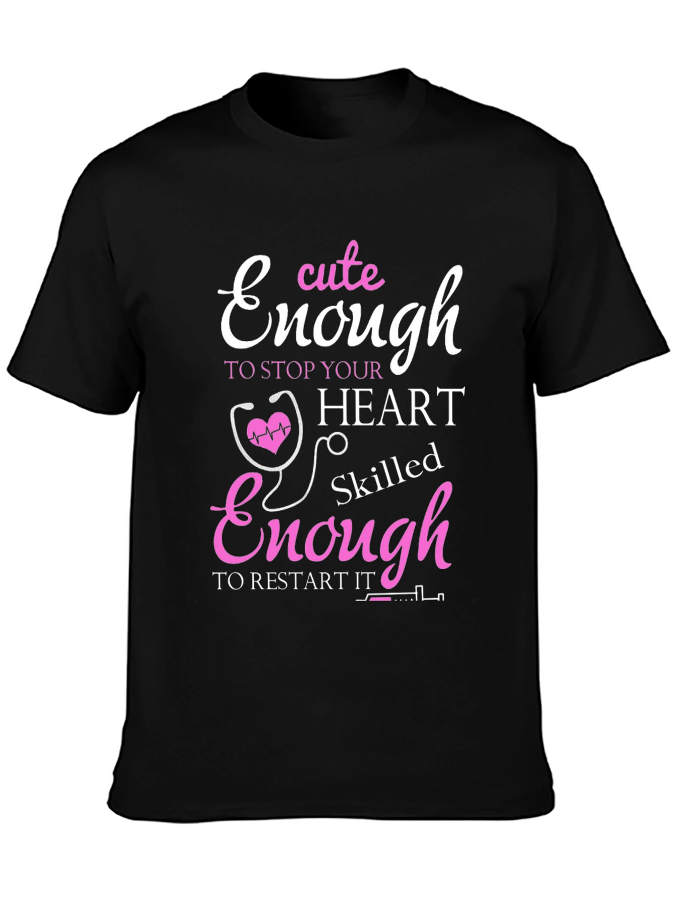 Cute Enough to Stop Hearts Nurse T-Shirt