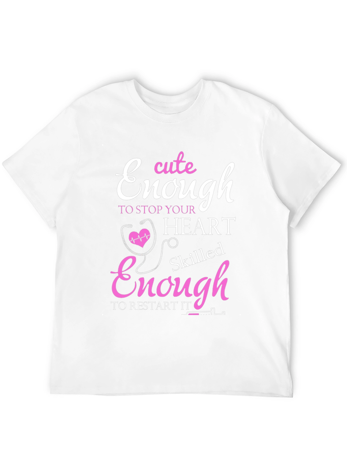 Cute Enough to Stop Hearts Nurse T-Shirt