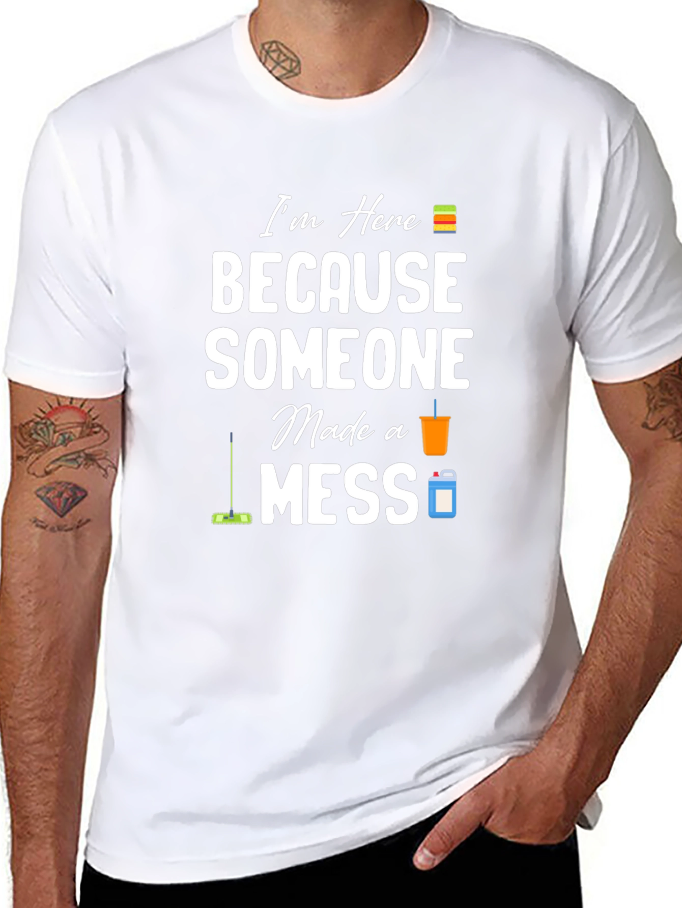 Im Here Because Someone Made a Mess Graphic T-Shirt