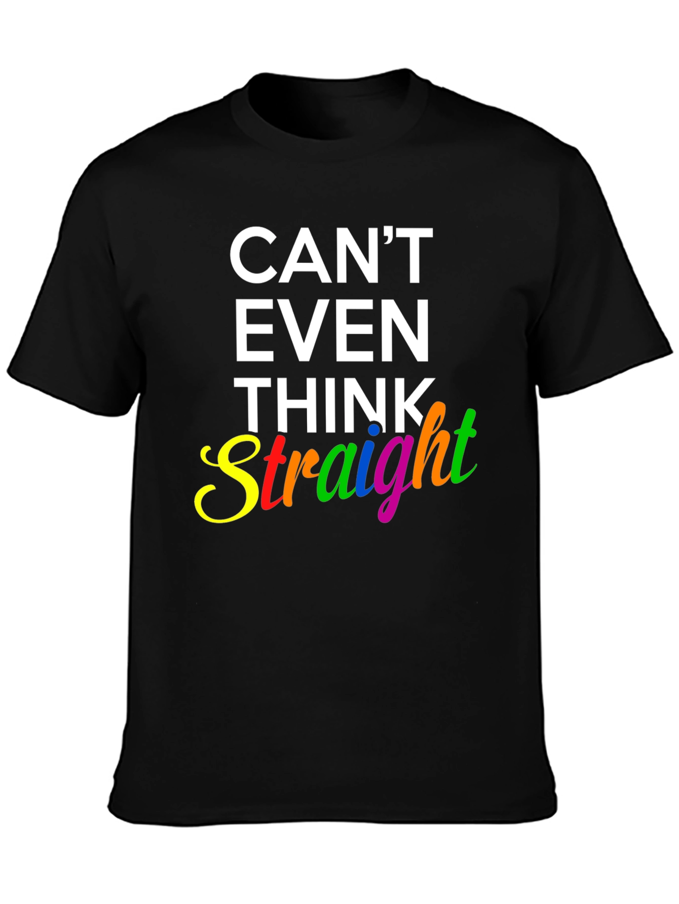 Cant Even Think Straight Graphic T-Shirt