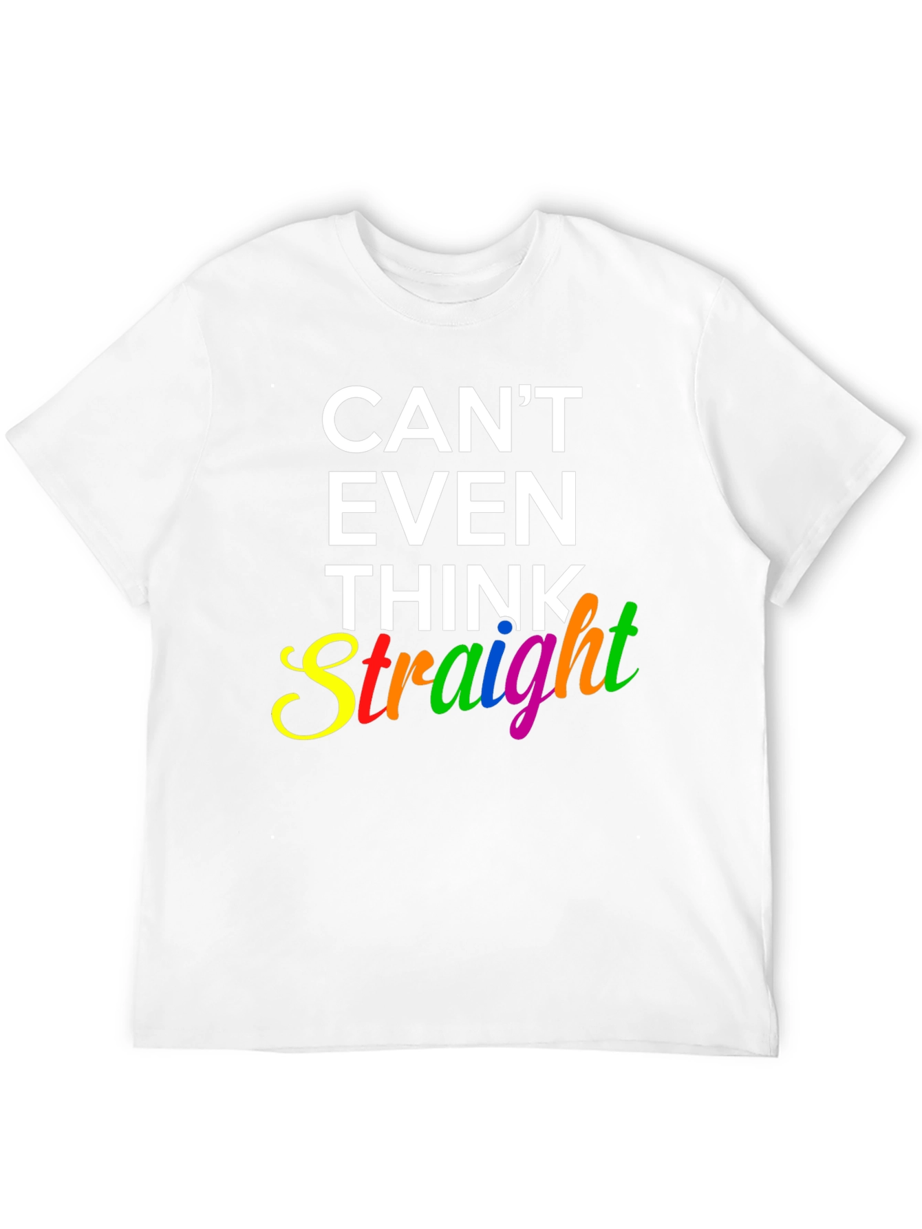 Cant Even Think Straight Graphic T-Shirt